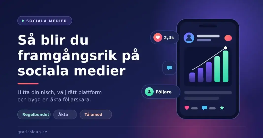 Så blir du framgångsrik på sociala medier Illustration med mobilskärm som visar ett stigande stapeldiagram, hjärtan, kommentarer och nya följare bredvid rubriken ”Så blir du framgångsrik på sociala medier”.